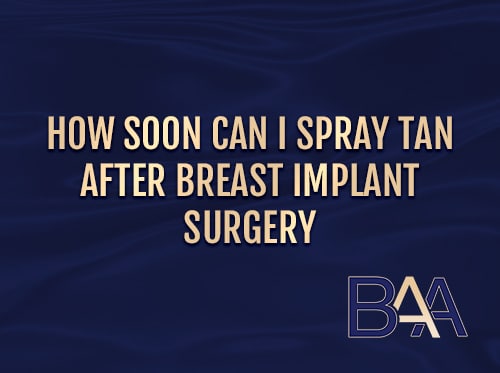 How Soon Can I Spray Tan After Breast Implant Surgery