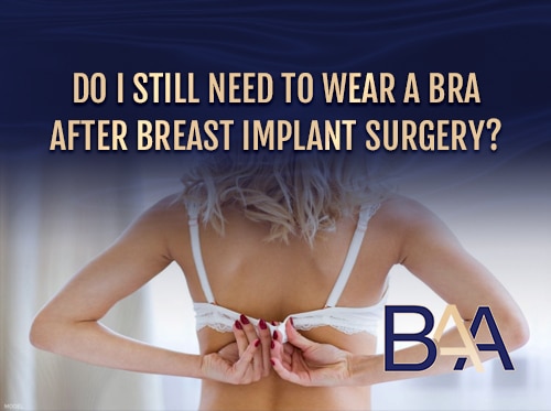 Do I Still Need to Wear a Bra After Breast Implant Surgery?